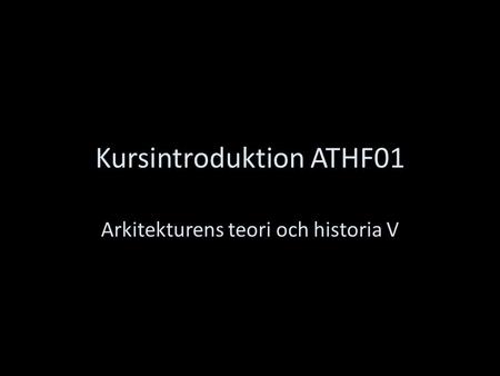 Kursintroduktion ATHF01 Arkitekturens teori och historia V.