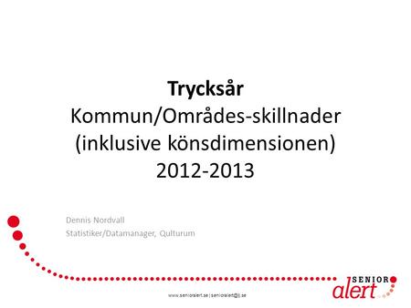 | Trycksår Kommun/Områdes-skillnader (inklusive könsdimensionen) 2012-2013 Dennis Nordvall Statistiker/Datamanager,