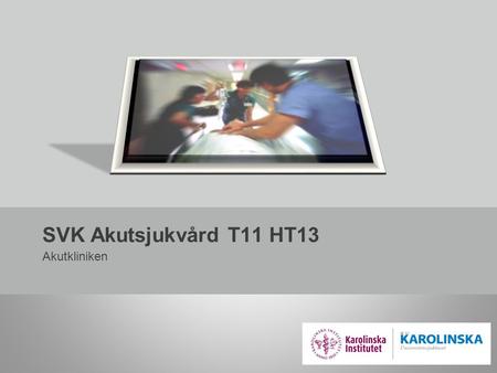 SVK Akutsjukvård T11 HT13 Akutkliniken.