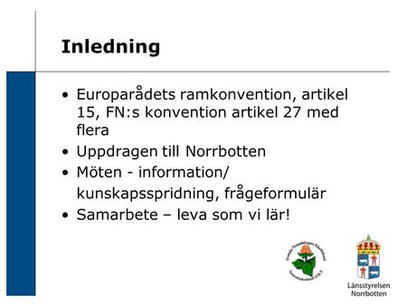 Inledning Europarådets ramkonvention, artikel 15, FN:s konvention artikel 27 med flera Uppdragen till Norrbotten Möten - information/ kunskapsspridning,