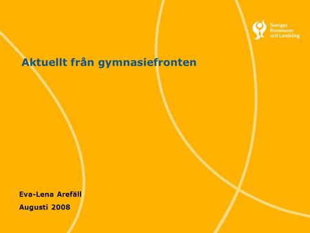 1 Svenska Kommunförbundet och Landstingsförbundet i samverkan Aktuellt från gymnasiefronten Eva-Lena Arefäll Augusti 2008.