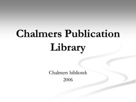 Chalmers Publication Library Chalmers bibliotek 2006.