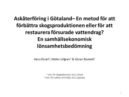 Askåterföring i Götaland– En metod för att förbättra skogsproduktionen eller för att restaurera försurade vattendrag? En samhällsekonomisk lönsamhetsbedömning.