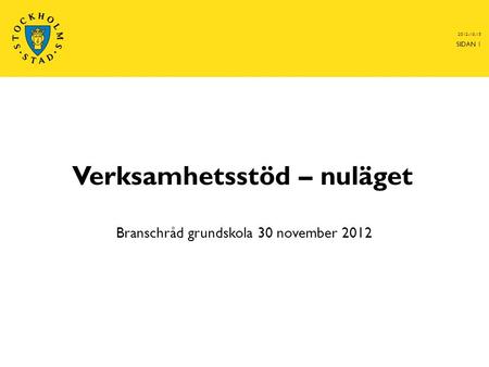 Verksamhetsstöd – nuläget Branschråd grundskola 30 november 2012 2012-10-15 SIDAN 1.