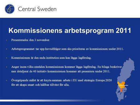 Kommissionens arbetsprogram 2011 Presenterades den 3 november. Arbetsprogrammet tar upp huvudfrågor som ska prioriteras av kommissionen under 2011. Kommissionen.