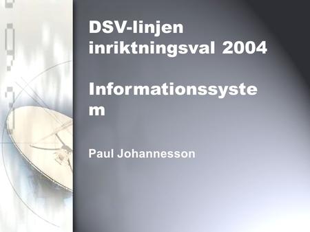 Paul Johannesson DSV-linjen inriktningsval 2004 Informationssyste m.