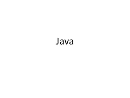 Java. Kortfattat om Java Syntaxen påminner i hög grad om C++ Stöd för objektorientering Kod kan köras i en virtuell maskin som finns tillgänglig för nästan.