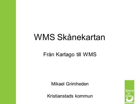 Från Kartago till WMS Mikael Grimheden Kristianstads kommun