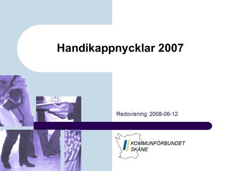 Handikappnycklar 2007 Redovisning 2008-06-12. 2008-05-22 Magnus Lindvall Varför jämföra inom handikappomsorgen? Passar kostymen? Går vi åt samma håll?