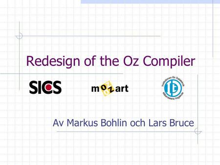 Redesign of the Oz Compiler Av Markus Bohlin och Lars Bruce.