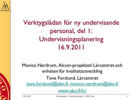 Verktygslådan för ny undervisande personal, del 1: Undervisningsplanering 16.9.2011 Monica Nerdrum, Alcuin-projektet/ Lärcentret och enheten för kvalitetsutveckling.