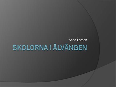 Anna Larson Skolorna i Älvängen.