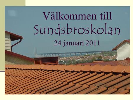Välkommen till Sundsbroskolan 24 januari 2011