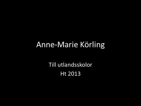 Anne-Marie Körling Till utlandsskolor Ht 2013. gråsugga.