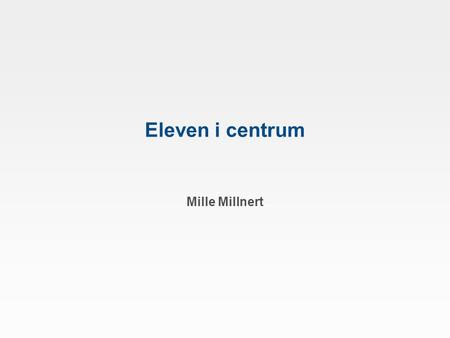 Eleven i centrum Mille Millnert. 2 juni 20032 Hur har jag tänkt för att utforma LiU:s strategi Nuläge Utmaningar och trender Något om strategier Strategisk.