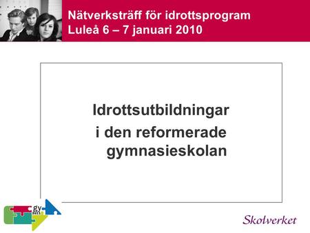 Nätverksträff för idrottsprogram Luleå 6 – 7 januari 2010 Idrottsutbildningar i den reformerade gymnasieskolan.