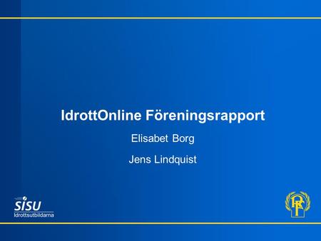 IdrottOnline Föreningsrapport Elisabet Borg Jens Lindquist.