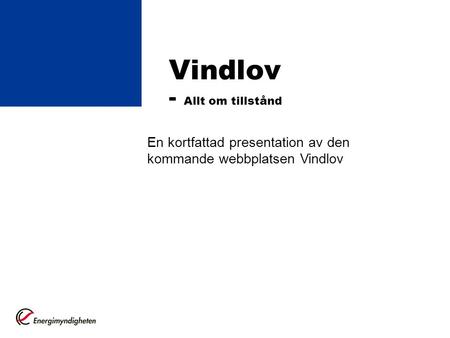 Vindlov - Allt om tillstånd En kortfattad presentation av den kommande webbplatsen Vindlov.