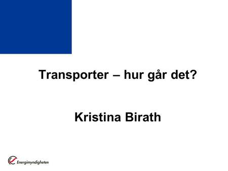 Transporter – hur går det? Kristina Birath. Transporter är energianvändning Mät i TWh – kWh/km.