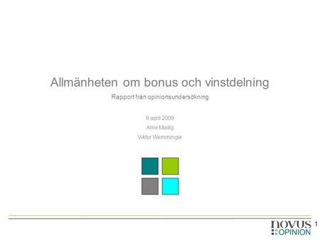 1 Allmänheten om bonus och vinstdelning Rapport från opinionsundersökning 9 april 2009 Arne Modig Viktor Wemminger.