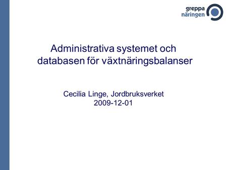Administrativa systemet och databasen för växtnäringsbalanser Cecilia Linge, Jordbruksverket 2009-12-01.