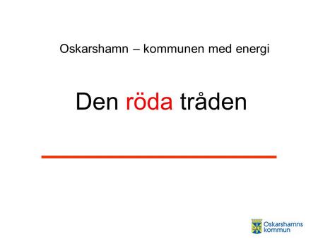 Den röda tråden Oskarshamn – kommunen med energi.