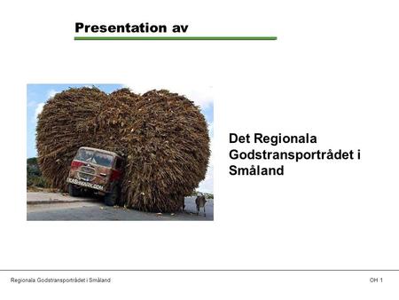 Regionala Godstransportrådet i SmålandOH 1 Presentation av Det Regionala Godstransportrådet i Småland.