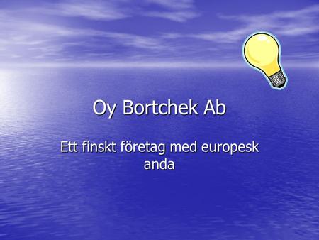 Oy Bortchek Ab Ett finskt företag med europesk anda.