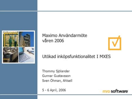 Maximo Användarmöte våren 2006 Utökad inköpsfunktionalitet I MXES