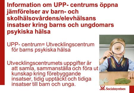 Information om UPP- centrums öppna jämförelser av barn- och skolhälsovårdens/elevhälsans insatser kring barns och ungdomars psykiska hälsa UPP- centrum=