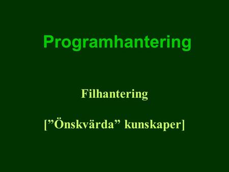 Programhantering Filhantering [”Önskvärda” kunskaper]