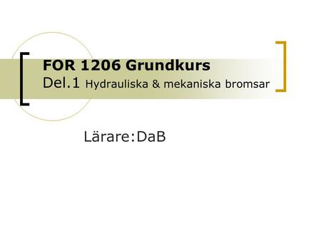 FOR 1206 Grundkurs Del.1 Hydrauliska & mekaniska bromsar