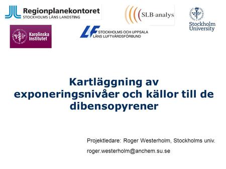 Kartläggning av exponeringsnivåer och källor till de dibensopyrener Projektledare: Roger Westerholm, Stockholms univ.