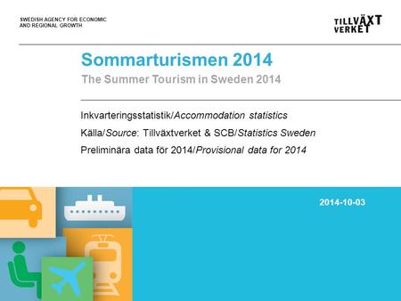 SWEDISH AGENCY FOR ECONOMIC AND REGIONAL GROWTH Sommarturismen 2014 The Summer Tourism in Sweden 2014 Inkvarteringsstatistik/Accommodation statistics Källa/Source: