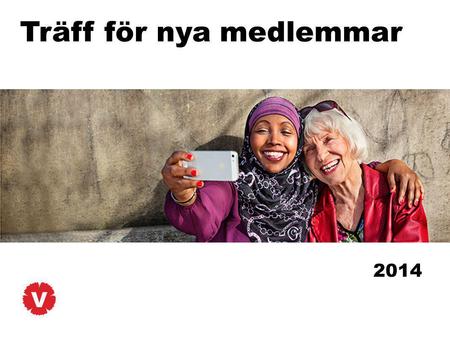 Träff för nya medlemmar 2014. Upplägg Läget i Vänsterpartiet Organisationen Partiprogrammet Allmänna frågor Fika.