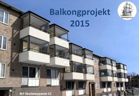 Balkongprojekt 2015 Brf Skutskepparen 52.