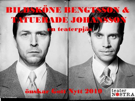BILDSKÖNE BENGTSSON & TATUERADE JOHANSSON en teaterpjäs
