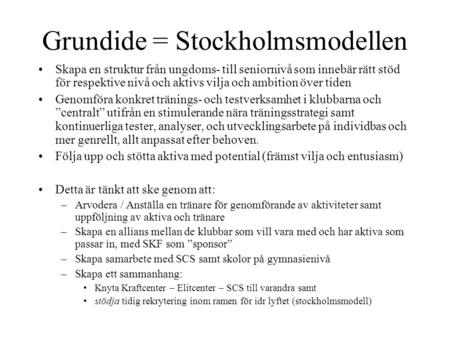 Grundide = Stockholmsmodellen Skapa en struktur från ungdoms- till seniornivå som innebär rätt stöd för respektive nivå och aktivs vilja och ambition över.