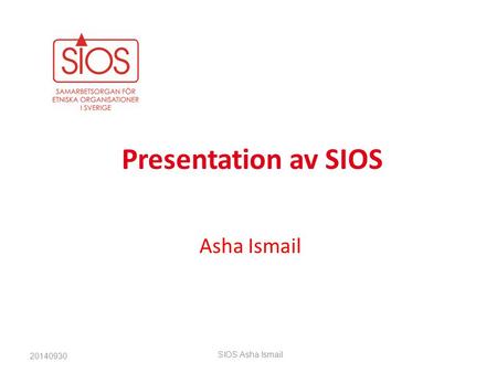 Presentation av SIOS Asha Ismail 20140930 SIOS Asha Ismail.