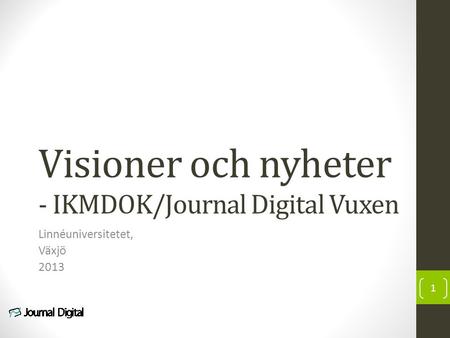 Visioner och nyheter - IKMDOK/Journal Digital Vuxen