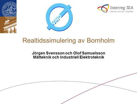 Realtidssimulering av Bornholm Jörgen Svensson och Olof Samuelsson Mätteknik och Industriell Elektroteknik.
