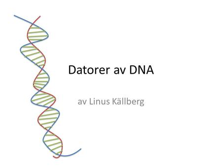 Datorer av DNA av Linus Källberg. I en kubikcentimeter DNA…