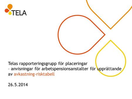 Telas rapporteringsgrupp för placeringar – anvisningar för arbetspensionsanstalter för upprättande av avkastning-risktabell 26.5.2014.