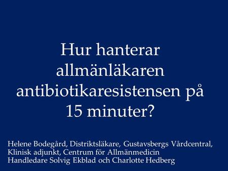 Hur hanterar allmänläkaren antibiotikaresistensen på 15 minuter?