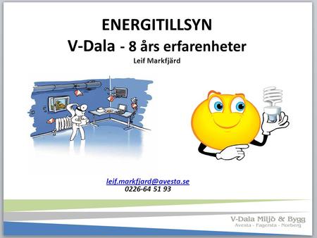 ENERGITILLSYN V-Dala - 8 års erfarenheter Leif Markfjärd