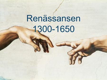 Renässansen 1300-1650.