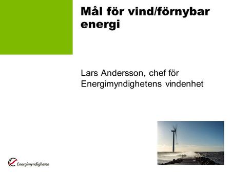 Mål för vind/förnybar energi Lars Andersson, chef för Energimyndighetens vindenhet.
