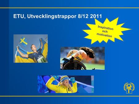 ETU, Utvecklingstrappor 8/12 2011 Inspiration och motivation.