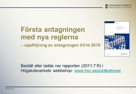 2014-11-201 Första antagningen med nya reglerna – uppföljning av antagningen till ht 2010 Beställ eller ladda ner rapporten (2011:7 R) i Högskoleverkets.