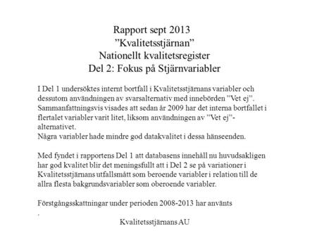Rapport sept 2013 ”Kvalitetsstjärnan” Nationellt kvalitetsregister Del 2: Fokus på Stjärnvariabler I Del 1 undersöktes internt bortfall i Kvalitetsstjärnans.
